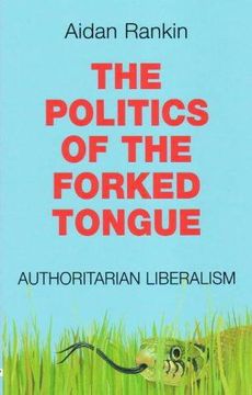 portada The Politics of the Forked Tongue: Authoritarian Liberalism (en Inglés)