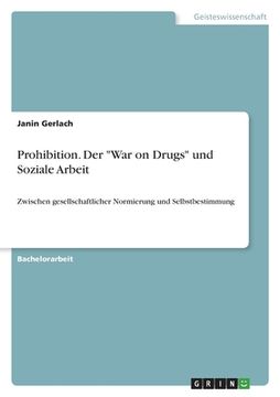 portada Prohibition. Der "War on Drugs" und Soziale Arbeit: Zwischen gesellschaftlicher Normierung und Selbstbestimmung (en Alemán)