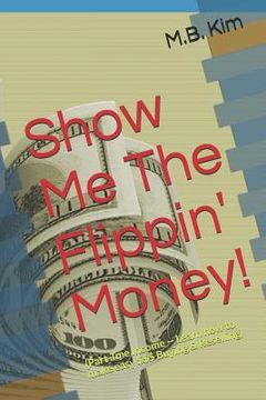portada Show Me the Flippin' Money!: (how to Make $$$ Buying & Reselling) (en Inglés)