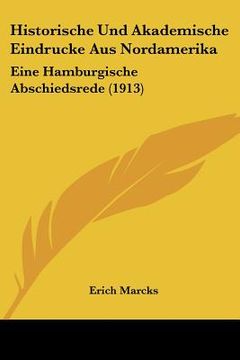 portada historische und akademische eindrucke aus nordamerika: eine hamburgische abschiedsrede (1913) (en Inglés)