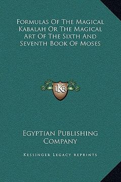 portada formulas of the magical kabalah or the magical art of the sixth and seventh book of moses (en Inglés)