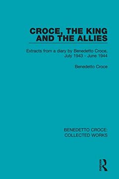 portada Croce, the King and the Allies: Extracts From a Diary by Benedetto Croce, July 1943 - June 1944 (Collected Works) (in English)