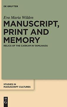 Manuscript, Print and Memory: Relics of the Cankam in Tamilnadu (Studies in Manuscript Cultures)