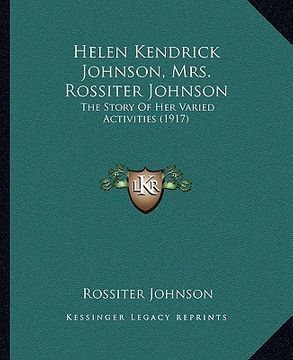 portada helen kendrick johnson, mrs. rossiter johnson: the story of her varied activities (1917) (en Inglés)