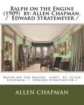 portada Ralph on the Engine (1909) by: Allen Chapman. / Edward Stratemeyer /