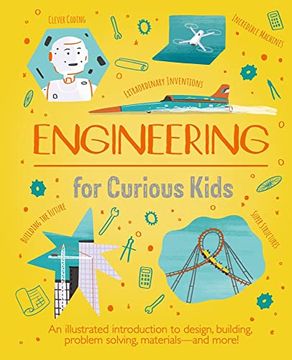 portada Engineering for Curious Kids: An Illustrated Introduction to Design, Building, Problem Solving, Materials - and More! (en Inglés)