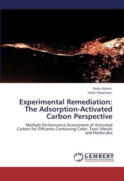 portada Experimental Remediation: The Adsorption-Activated Carbon Perspective: Multiple Performance Assessment of Activated Carbon for Effluents Containing Color, Toxic Metals and Herbicides