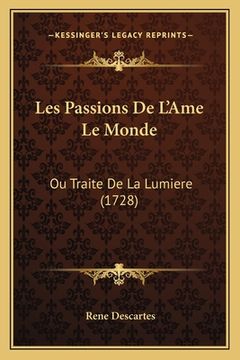 portada Les Passions De L'Ame Le Monde: Ou Traite De La Lumiere (1728) (en Francés)