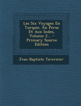 portada Les Six Voyages En Turquie, En Perse Et Aux Indes, Volume 2... - Primary Source Edition (in French)