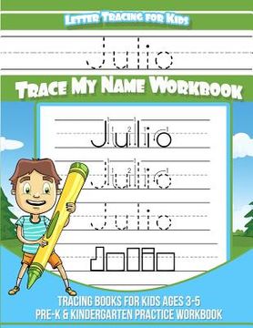 portada Julio Letter Tracing for Kids Trace my Name Workbook: Tracing Books for Kids ages 3 - 5 Pre-K & Kindergarten Practice Workbook (en Inglés)
