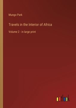 portada Travels in the Interior of Africa: Volume 2 - in large print (en Inglés)