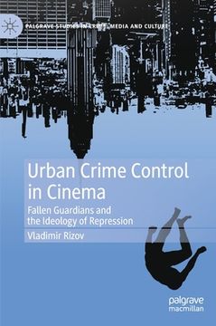 portada Urban Crime Control in Cinema: Fallen Guardians and the Ideology of Repression (en Inglés)