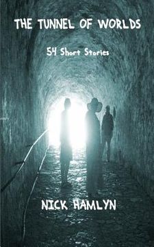 portada The Tunnel Of Worlds: 54 Short Stories (en Inglés)