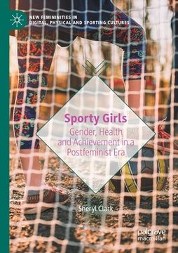 portada Sporty Girls: Gender, Health and Achievement in a Postfeminist Era (en Inglés)