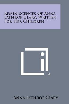 portada Reminiscences of Anna Lathrop Clary, Written for Her Children