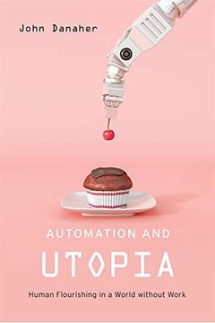portada Automation and Utopia: Human Flourishing in a World Without Work (en Inglés)