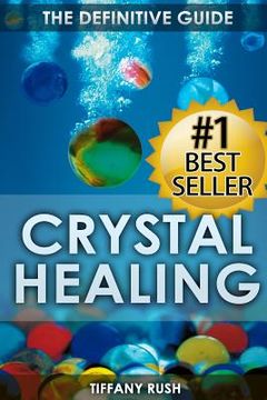 portada Crystal Healing: The Definitive Guide (Therapy for Healing, Increasing Energy, Strengthening Spirituality, Improving Health and Attract (en Inglés)
