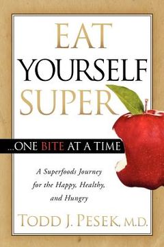 portada eat yourself super one bite at a time: a superfoods journey for the happy, healthy, and hungry (in English)