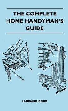 portada the complete home handyman's guide - hundreds of money-saving, helpful suggestions for making repairs and improvements in and around your home (en Inglés)