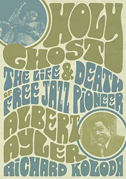 portada Holy Ghost: The Life and Death of Free Jazz Pioneer Albert Ayler (in English)