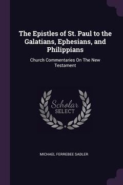 portada The Epistles of St. Paul to the Galatians, Ephesians, and Philippians: Church Commentaries On The New Testament (en Inglés)