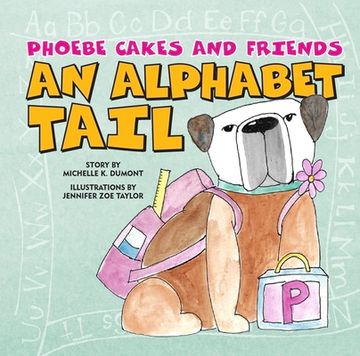 Phoebe Cakes and Friends an Alphabet Tail: Learn Your Abcs de Michelle Dumont(Susan Schadt pr Llc) (en Inglés)