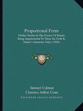 portada proportional form: further studies in the science of beauty, being supplemental to those set forth in nature's harmonic unity (1920) (en Inglés)