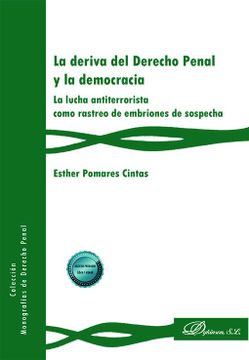 portada La Deriva del Derecho Penal y la Democracia: La Lucha Antiterrorista Como Rastreo de Embriones de Sospecha (in Spanish)
