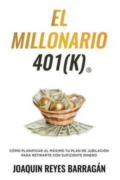 portada El Millonario 401k: Cómo Planificar al Máximo Tu Plan de Jubilación para Retirarte con Suficiente Dinero