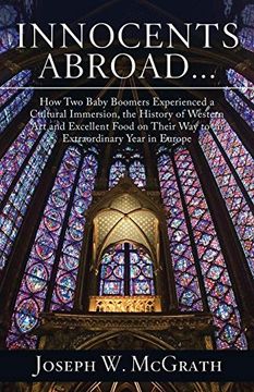 portada Innocents Abroad. How two Baby Boomers Experienced a Cultural Immersion, the History of Western art and Excellent Food on Their way to an Extraordinary Year in Europe [Idioma Inglés] (en Inglés)