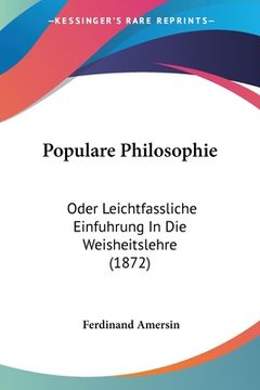 portada Populare Philosophie: Oder Leichtfassliche Einfuhrung In Die Weisheitslehre (1872) (in German)