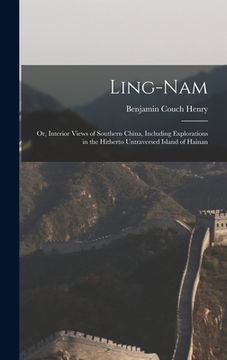 portada Ling-Nam; or, Interior Views of Southern China, Including Explorations in the Hitherto Untraversed Island of Hainan (en Inglés)