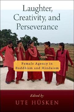 portada Laughter, Creativity, and Perseverance: Female Agency in Buddhism and Hinduism (Aar Religion Culture and History Series) (en Inglés)