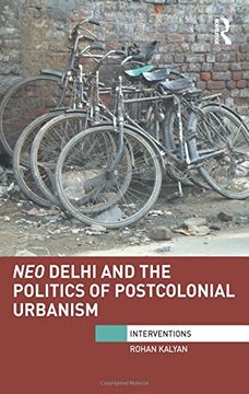 portada Neo Delhi and the Politics of Postcolonial Urbanism (Interventions)