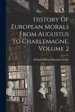 portada History Of European Morals From Augustus to Charlemagne, Volume 2 (en Inglés)