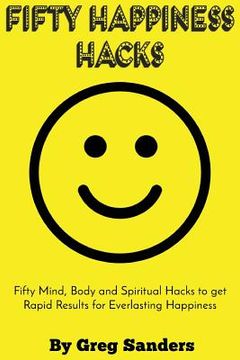 portada Fifty Happiness Hacks: A Happiness guide for Beginners on how to be truly happy with your life (in English)