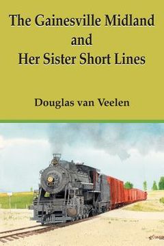 portada The Gainesville Midland and Her Sister Short Lines (en Inglés)