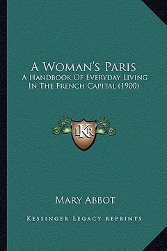 portada a woman's paris: a handbook of everyday living in the french capital (1900) (en Inglés)