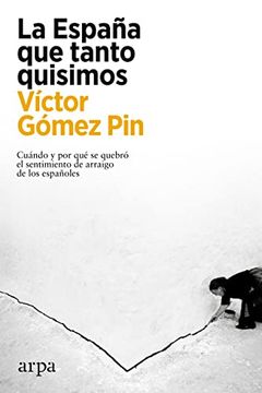 portada La España que Tanto Quisimos: Cuándo y por qué se Quebró el Sentimiento de Arraigo de los Españoles (in Spanish)