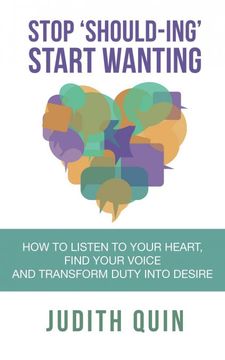 portada Stop Shoulding Start Wanting: How to Listen to Your Heart, Find Your Voice and Transform Duty Into Desire (en Inglés)