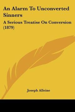 portada an alarm to unconverted sinners: a serious treatise on conversion (1879) (in English)