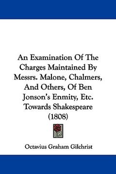 portada an examination of the charges maintained by messrs. malone, chalmers, and others, of ben jonson's enmity, etc. towards shakespeare (1808)