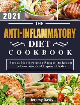 portada The Anti-Inflammatory Diet Cookbook 2021: Easy & Mouthwatering Recipes -to Reduce Inflammatory and Improve Health (en Inglés)