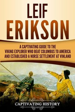 portada Leif Erikson: A Captivating Guide to the Viking Explorer Who Beat Columbus to America and Established a Norse Settlement at Vinland (in English)