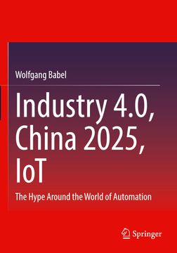 portada Industry 4. 0, China 2025, Iot: The Hype Around the World of Automation (en Inglés)