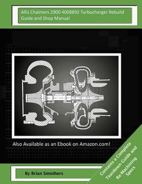 portada Allis Chalmers 2900 4008892 Turbocharger Rebuild Guide and Shop Manual: Garrett Honeywell T04B80 409040-0010, 409040-9010, 409040-5010, 409040-10 Turb (in English)