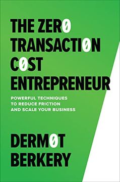 portada The Zero Transaction Cost Entrepreneur: Powerful Techniques to Reduce Friction and Scale Your Business (en Inglés)