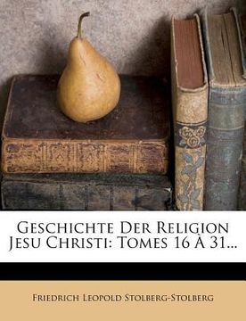 portada Geschichte Der Religion Jesu Christi: Tomes 16 31... (en Alemán)