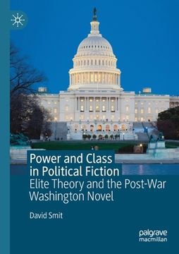 portada Power and Class in Political Fiction: Elite Theory and the Post-War Washington Novel (en Inglés)