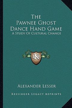 portada the pawnee ghost dance hand game: a study of cultural change